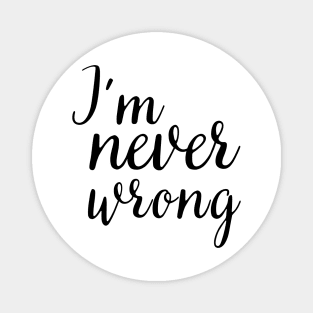 i'm never wrong Magnet